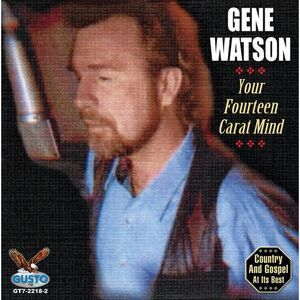 Gene Watson - Your Fourteen Carat Mind  CD